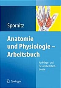 Anatomie Und Physiologie - Arbeitsbuch: F? Pflege- Und Gesundheitsfachberufe (Paperback, 2009)