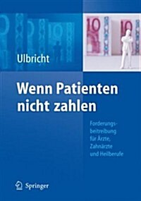 Wenn Patienten Nicht Zahlen: Forderungsbeitreibung F? 훣zte, Zahn?zte Und Heilberufe (Hardcover, 2008)