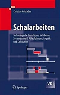 Schalarbeiten: Technologische Grundlagen, Sichtbeton, Systemauswahl, Ablaufplanung, Logistik Und Kalkulation (Hardcover)