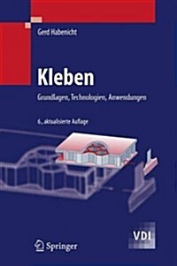 Kleben: Grundlagen, Technologien, Anwendungen (Hardcover, 6, 6., Aktualisier)