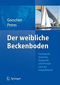 Der Weibliche Beckenboden: Funktionelle Anatomie, Diagnostik Und Therapie Nach Der Integraltheorie (Hardcover, 2009)