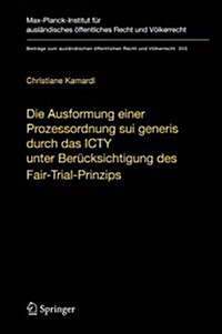 Die Ausformung Einer Prozessordnung Sui Generis Durch Das Icty Unter Ber?ksichtigung Des Fair-Trial-Prinzips (Hardcover, 2009)