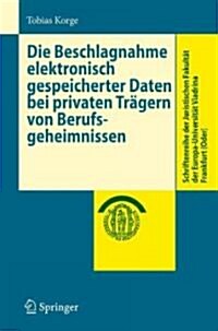 Die Beschlagnahme Elektronisch Gespeicherter Daten Bei Privaten Tr?ern Von Berufsgeheimnissen (Paperback, 2009)