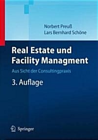 Real Estate Und Facility Management: Aus Sicht Der Consultingpraxis (Hardcover, 3, 3., Vollst. Neu)