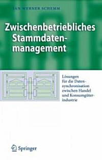 Zwischenbetriebliches Stammdatenmanagement: L?ungen F? Die Datensynchronisation Zwischen Handel Und Konsumg?erindustrie (Hardcover, 2009)