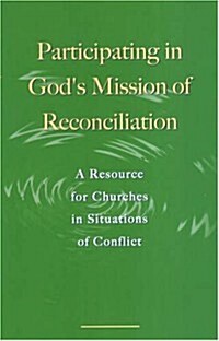 Participating in Gods Mission of Reconciliation: A Resource for Churches in Situations of Conflict (Paperback)