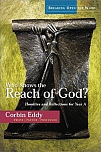 Who Knows the Reach of God?: Homilies and Reflections for Year a (Paperback)