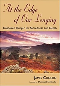 At the Edge of Our Longing: Unspoken Hunger for Sacredness and Depth (Paperback)
