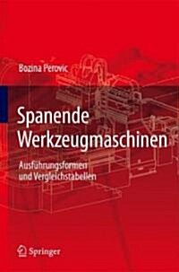 Spanende Werkzeugmaschinen: Ausf?rungsformen Und Vergleichstabellen (Hardcover, 2009)