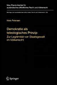 Demokratie ALS Teleologisches Prinzip: Zur Legitimit? Von Staatsgewalt Im V?kerrecht (Hardcover, 2009)
