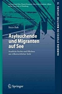 Asylsuchende Und Migranten Auf See: Staatliche Rechte Und Pflichten Aus V?kerrechtlicher Sicht (Paperback, 2009)