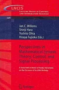 Perspectives in Mathematical System Theory, Control, and Signal Processing: A Festschrift in Honor of Yutaka Yamamoto on the Occasion of His 60th Birt (Paperback)