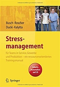 Stressmanagement Fur Teams in Service, Gewerbe Und Produktion - Ein Ressourcenorientiertes Trainingsmanual (Paperback, CD-ROM)