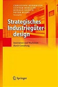 Strategisches Industrieg?erdesign: Innovation Und Wachstum Durch Gestaltung (Hardcover, 2009)