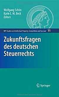 Zukunftsfragen Des Deutschen Steuerrechts (Hardcover)