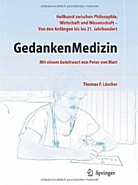 Gedankenmedizin: Heilkunst Zwischen Philosophie, Wirtschaft Und Wissenschaft - Von Den Anf?gen Bis in Das 21. Jahrhundert (Hardcover)