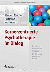 K?perzentrierte Psychotherapie Im Dialog: Grundlagen, Anwendungen, Integration Der Ikp-Ansatz Von Yvonne Maurer (Paperback, 2010)