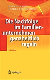 Die Nachfolge Im Familienunternehmen Ganzheitlich Regeln (Hardcover, 3, 3. Aufl. 2010)