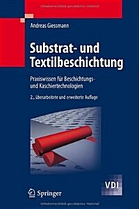 Substrat- Und Textilbeschichtung: Praxiswissen Fur Beschichtungs- Und Kaschiertechnologien (Hardcover, 2, 2., Uberarb. U.)