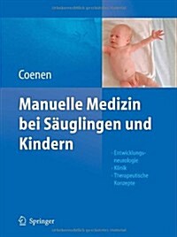Manuelle Medizin Bei Sauglingen Und Kindern: Entwicklungsneurologie - Klinik - Therapeutische Konzepte (Hardcover, 2010)