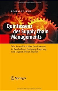 Quintessenz Des Supply Chain Managements: Was Sie Wirklich ?er Ihre Prozesse in Beschaffung, Fertigung, Lagerung Und Logistik Wissen M?sen (Hardcover)