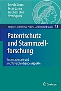 Patentschutz Und Stammzellforschung: Internationale Und Rechtsvergleichende Aspekte (Hardcover, 2009)