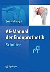 Ae-Manual Der Endoprothetik: Schulter (Hardcover, 2010)