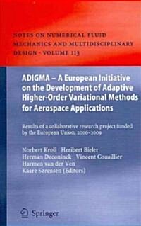ADIGMA - A European Initiative on the Development of Adaptive Higher-Order Variational Methods for Aerospace Applications: Results of a Collaborative (Hardcover)