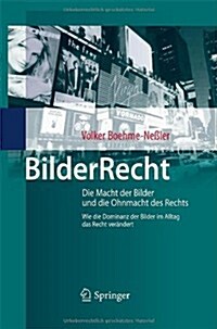 Bilderrecht: Die Macht Der Bilder Und Die Ohnmacht Des Rechts Wie Die Dominanz Der Bilder Im Alltag Das Recht Ver?dert (Hardcover, 2010)