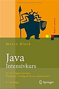 Java-Intensivkurs: In 14 Tagen Lernen Projekte Erfolgreich Zu Realisieren (Paperback, 2, 2. Aufl. 2010)