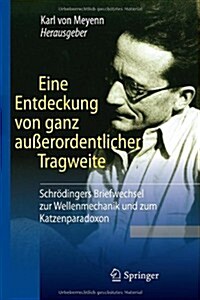 Eine Entdeckung Von Ganz Au?rordentlicher Tragweite: Schr?ingers Briefwechsel Zur Wellenmechanik Und Zum Katzenparadoxon (Hardcover, 2011)