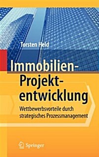 Immobilien-Projektentwicklung: Wettbewerbsvorteile Durch Strategisches Prozessmanagement (Hardcover)