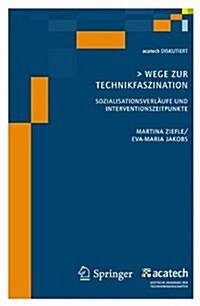 Wege Zur Technikfaszination: Sozialisationsverlaufe Und Interventionszeitpunkte (Paperback, 2010)