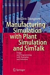 Manufacturing Simulation with Plant Simulation and SimTalk: Usage and Programming with Examples and Solutions (Hardcover)