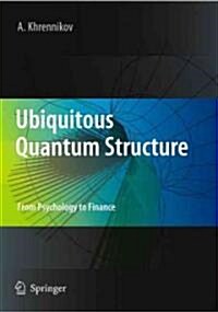 Ubiquitous Quantum Structure: From Psychology to Finance (Hardcover)
