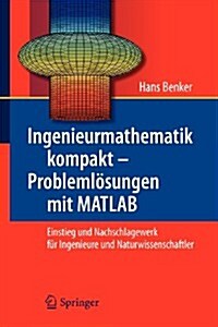 Ingenieurmathematik Kompakt - Probleml?ungen Mit MATLAB: Einstieg Und Nachschlagewerk F? Ingenieure Und Naturwissenschaftler (Paperback, 2010)