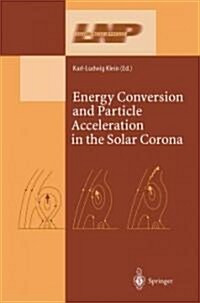 Energy Conversion and Particle Acceleration in the Solar Corona (Paperback)