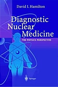 Diagnostic Nuclear Medicine: A Physics Perspective (Paperback)