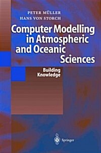Computer Modelling in Atmospheric and Oceanic Sciences: Building Knowledge (Paperback)