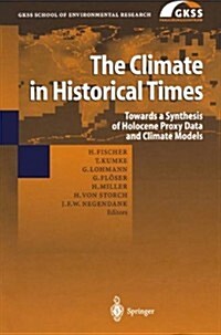 The Climate in Historical Times: Towards a Synthesis of Holocene Proxy Data and Climate Models (Paperback)