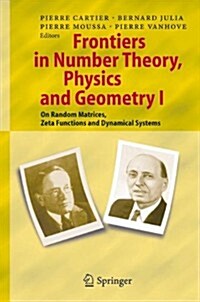 Frontiers in Number Theory, Physics, and Geometry I: On Random Matrices, Zeta Functions, and Dynamical Systems (Paperback)