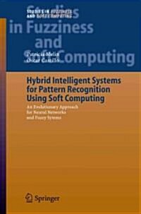 Hybrid Intelligent Systems for Pattern Recognition Using Soft Computing: An Evolutionary Approach for Neural Networks and Fuzzy Systems (Paperback)