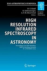 High Resolution Infrared Spectroscopy in Astronomy: Proceedings of an Eso Workshop Held at Garching, Germany, 18-21 November 2003 (Paperback)