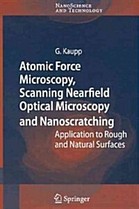 Atomic Force Microscopy, Scanning Nearfield Optical Microscopy and Nanoscratching: Application to Rough and Natural Surfaces (Paperback)