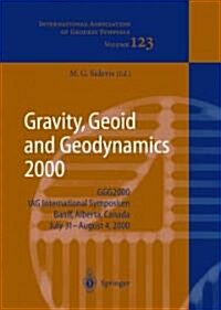 Gravity, Geoid and Geodynamics 2000: Ggg2000 Iag International Symposium Banff, Alberta, Canada July 31 - August 4, 2000 (Paperback)