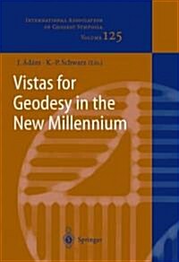 Vistas for Geodesy in the New Millennium: Iag 2001 Scientific Assembly, Budapest, Hungary, September 2-7, 2001 (Paperback)