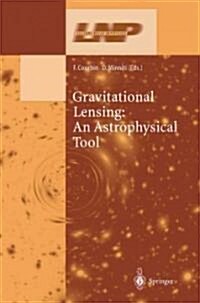 Gravitational Lensing: An Astrophysical Tool (Paperback, Softcover Repri)
