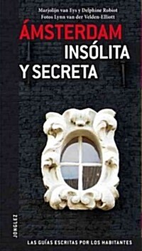 Amsterdam Insolita y Secreta: Local Guides by Local People = Secret Amsterdam (Paperback)