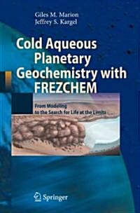 Cold Aqueous Planetary Geochemistry with Frezchem: From Modeling to the Search for Life at the Limits (Paperback)