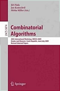 Combinatorial Algorithms: 20th International Workshop, Iwoca 2009, Hradec Nad Moravic? Czech Republic, June 28--July 2, 2009, Revised Selected (Paperback, 2009)